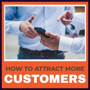How To Attract More Customers Now