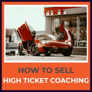How To Sell High Ticket Coaching