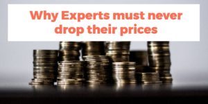 Why Experts Must Never Drop Their Prices